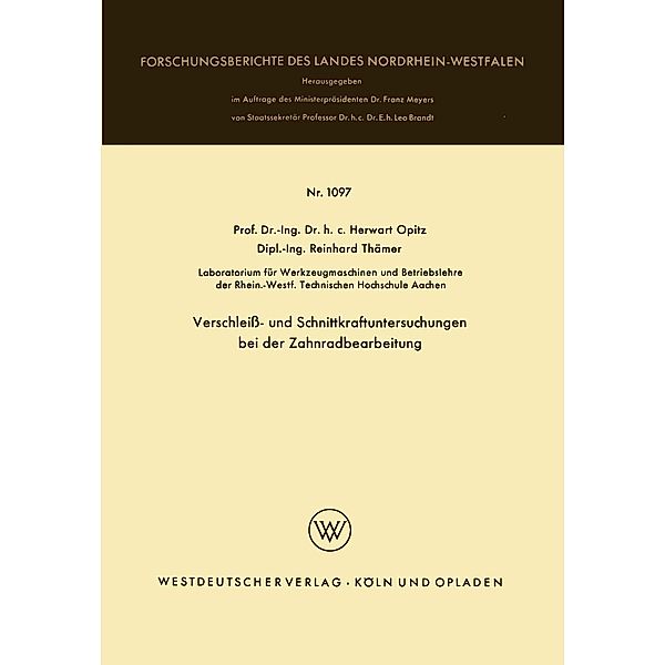 Verschleiß- und Schnittkraftuntersuchungen bei der Zahnradbearbeitung / Forschungsberichte des Landes Nordrhein-Westfalen Bd.1097, Herwart Opitz