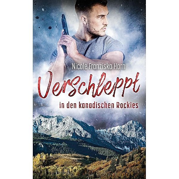 Verschleppt in den kanadischen Rockies, Nicole Franziska Horn