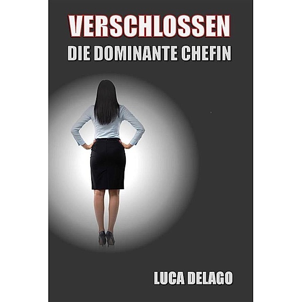 Verschlossen: Die dominante Chefin, Luca Delago