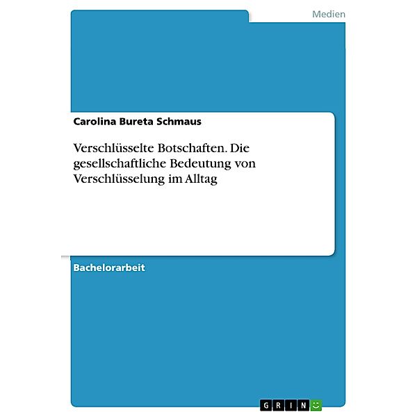 Verschlüsselte Botschaften. Die gesellschaftliche Bedeutung von Verschlüsselung im Alltag, Carolina Bureta Schmaus