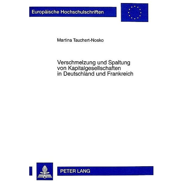 Verschmelzung und Spaltung von Kapitalgesellschaften in Deutschland und Frankreich, Martina Tauchert-Nosko