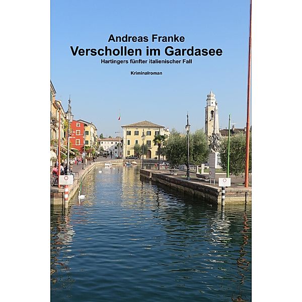 Verschollen im Gardasee / Max Hartinger Bd.5, Andreas Franke