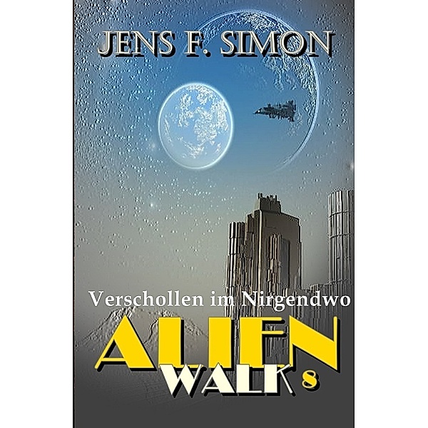 Verschollen im Nirgendwo (AlienWalk 8), Jens F. Simon