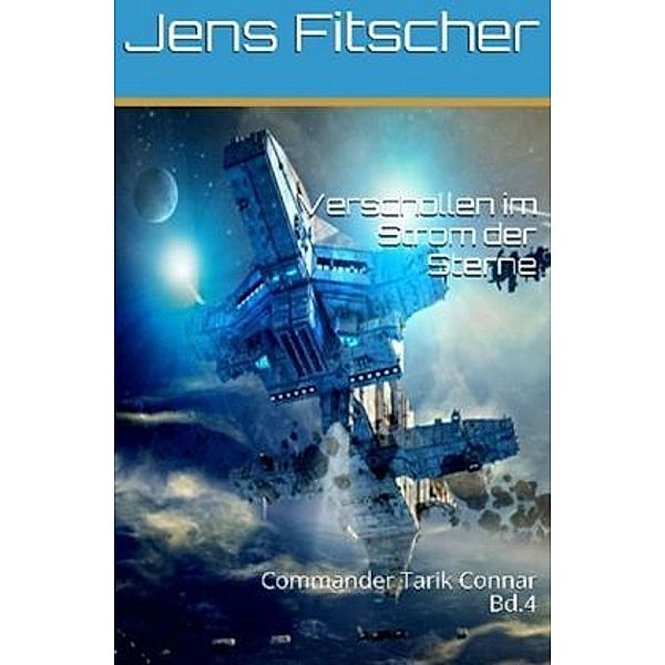 Verschollen im Strom der Sterne (Commander Tarik Connar 4), Jens Fitscher