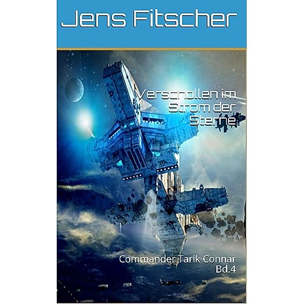 Verschollen im Strom der Sterne / Commander Tarik Connar Bd.4, Jens Fitscher