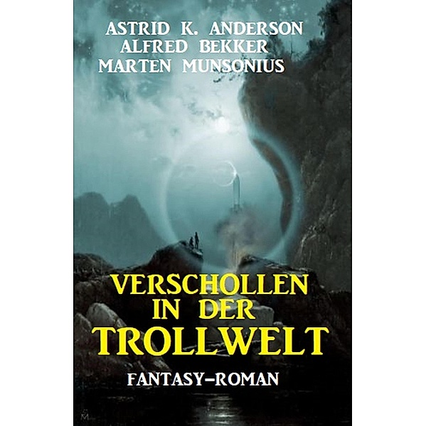 Verschollen in der Trollwelt, Astrid K. Anderson, Alfred Bekker, Marten Munsonius