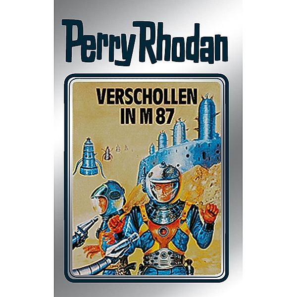 Verschollen in M 87 (Silberband) / Perry Rhodan - Silberband Bd.38, Clark Darlton, H. G. Ewers, Kurt Mahr, William Voltz