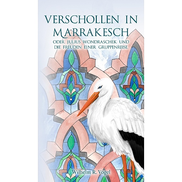 Verschollen in Marrakesch, Wilhelm R. Vogel
