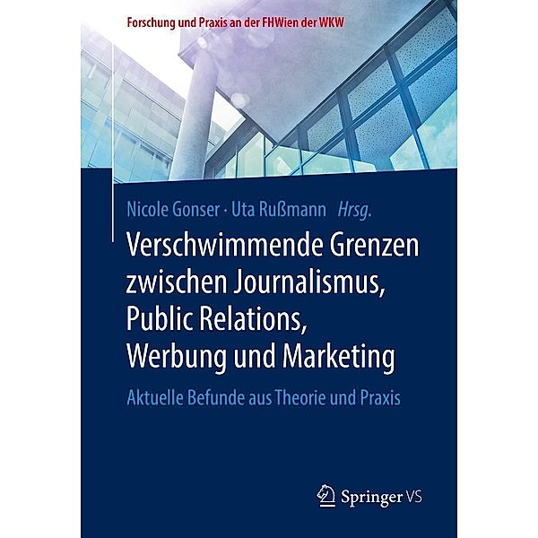 Verschwimmende Grenzen zwischen Journalismus, Public Relations, Werbung und Marketing / Forschung und Praxis an der FHWien der WKW