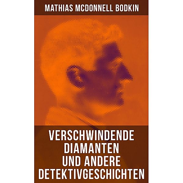 Verschwindende Diamanten und andere Detektivgeschichten, Mathias McDonnell Bodkin