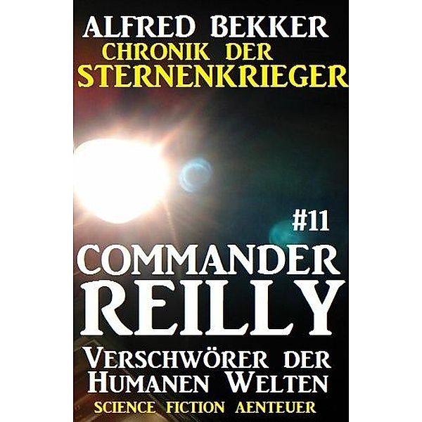 Verschwörer der Humanen Welten / Chronik der Sternenkrieger - Commander Reilly Bd.11, Alfred Bekker