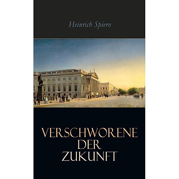 Verschworene der Zukunft, Heinrich Spiero