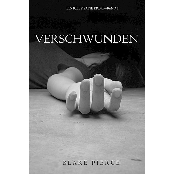 Verschwunden (Ein Riley Paige Krimi - Band 1) / Ein Riley Paige Krimi Bd.1, Blake Pierce