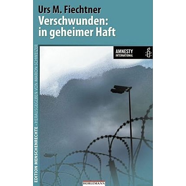 Verschwunden: in geheimer Haft, Urs M. Fiechtner