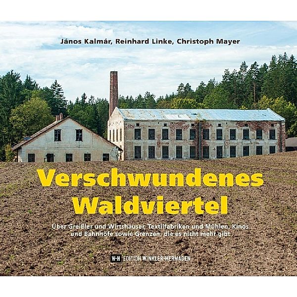 Verschwundenes Waldviertel, János Kalmár, Reinhard Linke, Christoph Mayer