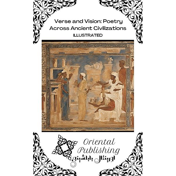 Verse and Vision Poetry Across Ancient Civilizations, Oriental Publishing