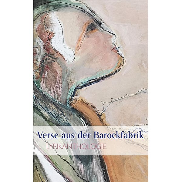 Verse aus der Barockfabrik, Martin Ebner, Renate Fuchs, Dieter Hans, Hartwig Mauritz, Thorsten Orlikowsky, Karin Peters, Robert Schmid, Marita Tank