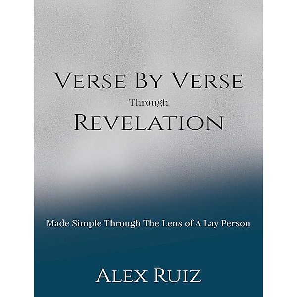 Verse By Verse Through Revelation, Alex Ruiz
