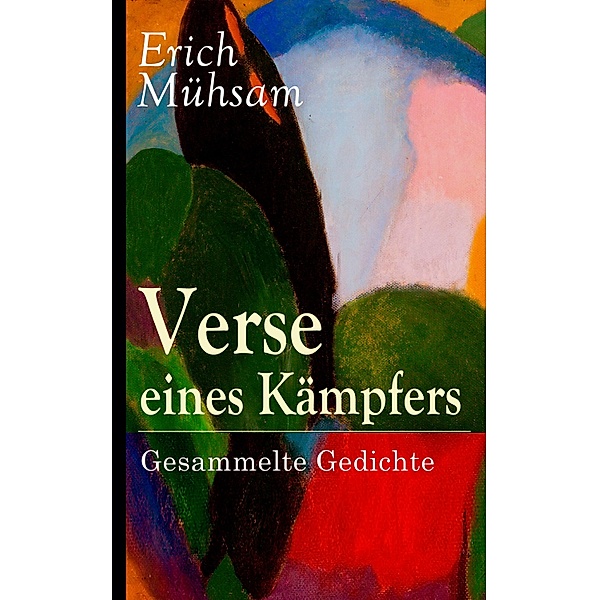 Verse eines Kämpfers: Gesammelte Gedichte, Erich Mühsam