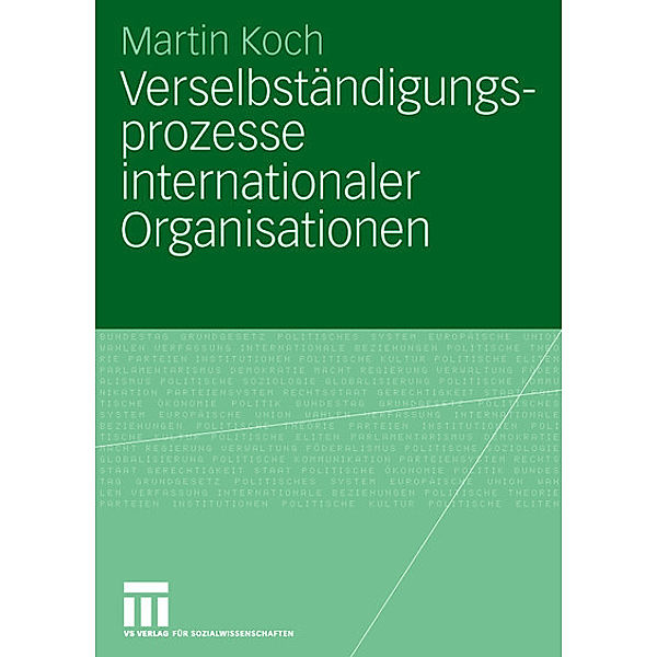 Verselbständigungsprozesse internationaler Organisationen, Martin Koch