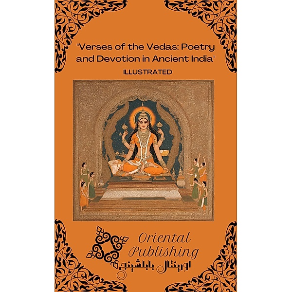 Verses of the Vedas Poetry and Devotion in Ancient India, Oriental Publishing