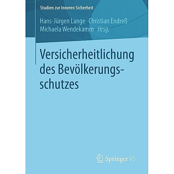 Versicherheitlichung des Bevölkerungsschutzes / Studien zur Inneren Sicherheit Bd.15