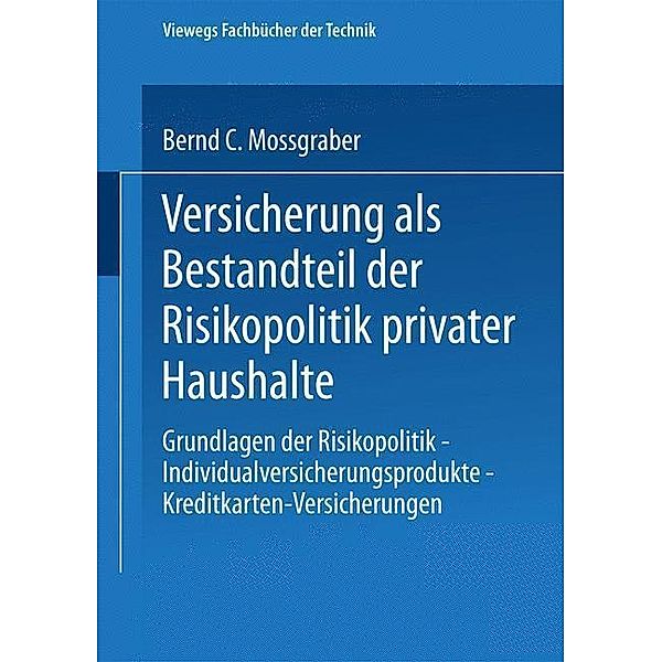 Versicherung als Bestandteil der Risikopolitik privater Haushalte / Viewegs Fachbücher der Technik, Bernd C. Mossgraber