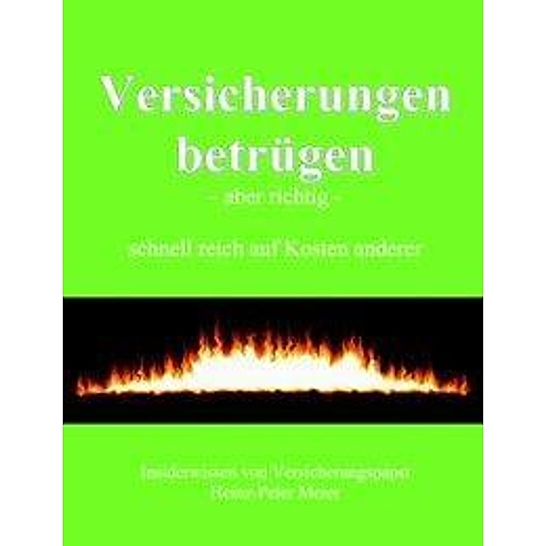 Versicherungen betrügen - aber richtig -, Heinz-Peter Meier