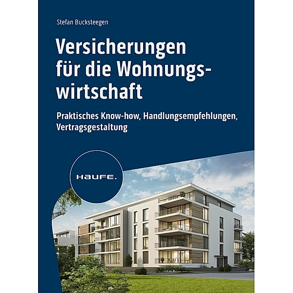 Versicherungen für die Wohnungswirtschaft / Haufe Fachbuch, Stefan Bucksteegen