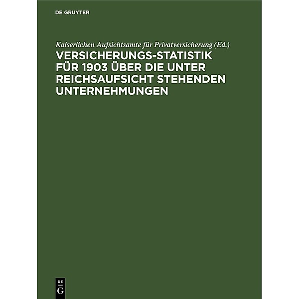 Versicherungs-Statistik für 1903 über die unter Reichsaufsicht stehenden Unternehmungen