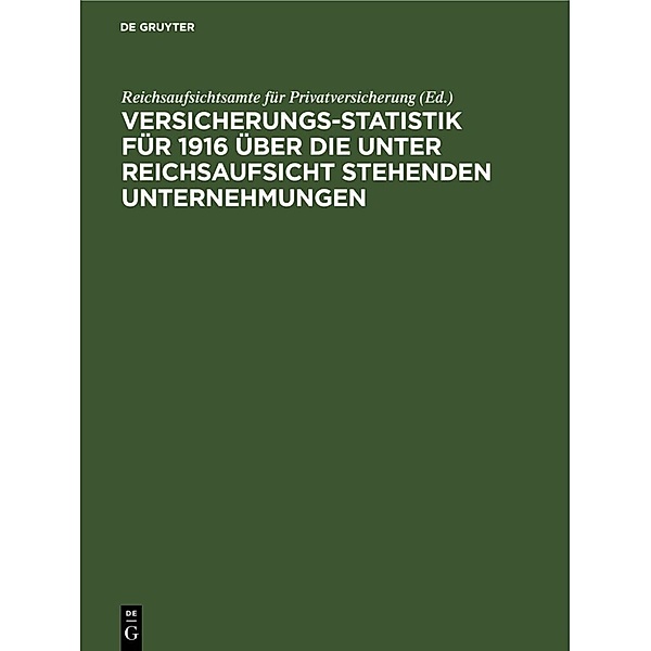 Versicherungs-Statistik für 1916 über die unter Reichsaufsicht stehenden Unternehmungen