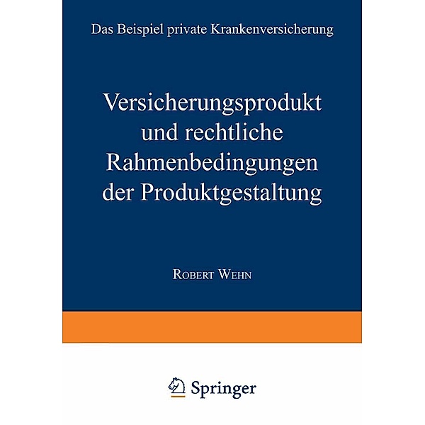 Versicherungsprodukt und rechtliche Rahmenbedingungen der Produktgestaltung / Gabler Edition Wissenschaft, Robert Wehn