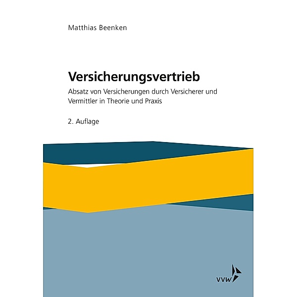 Versicherungsvertrieb - Absatz von Versicherungen durch Versicherer und Vermittler in Theorie und Praxis, Matthias Beenken