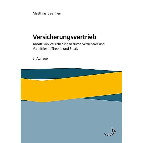 Versicherungsvertrieb - Absatz von Versicherungen durch Versicherer und Vermittler in Theorie und Praxis, Matthias Beenken