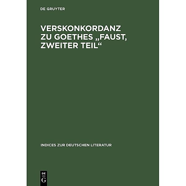 Verskonkordanz zu Goethes Faust, Zweiter Teil / Indices zur deutschen Literatur Bd.21