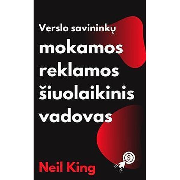 Verslo Savininku Mokamos Reklamos Siuolaikinis Vadovas, Neil King