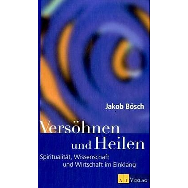 Versöhnen und Heilen, Jakob Bösch