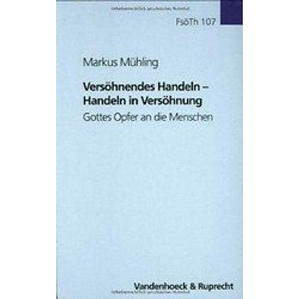 Versöhnendes Handeln - Handeln in Versöhnung, Markus Mühling
