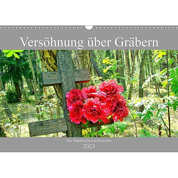 Versöhnung über Gräbern - Der Waldfriedhof in Rossitten (Wandkalender 2023 DIN A3 quer), Henning von Löwis of Menar, Henning von Löwis of Menar