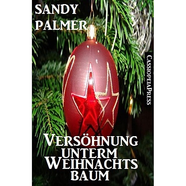 Versöhnung unterm Weihnachtsbaum (Romantic Story), Sandy Palmer