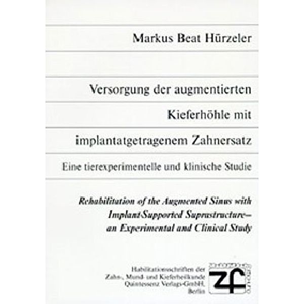 Versorgung der augmentierten Kieferhöhle mit implantatgetragenem Zahnersatz. Rehabilitation of the Augmented Sinus with Implant-Supported Suprastructure, Markus B. Hürzeler