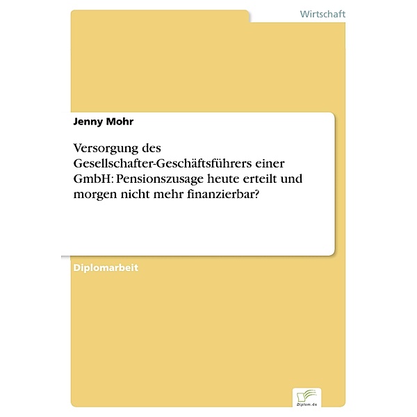 Versorgung des Gesellschafter-Geschäftsführers einer GmbH: Pensionszusage heute erteilt und morgen nicht mehr finanzierbar?, Jenny Mohr