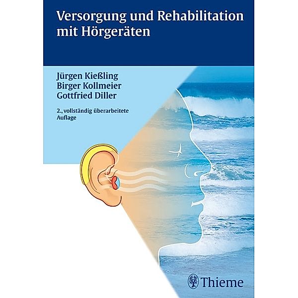 Versorgung und Rehabilitation mit Hörgeräten, Gottfried Diller, Jürgen Kießling, Birger Kollmeier