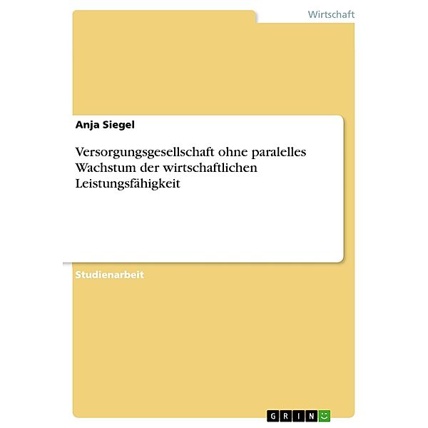 Versorgungsgesellschaft ohne paralelles Wachstum der wirtschaftlichen Leistungsfähigkeit, Anja Siegel