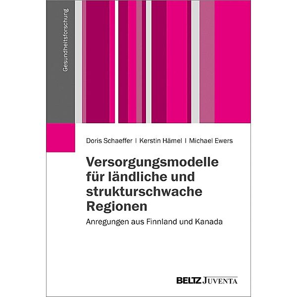 Versorgungsmodelle für ländliche und strukturschwache Regionen / Gesundheitsforschung, Doris Schaeffer, Kerstin Hämel, Michael Ewers