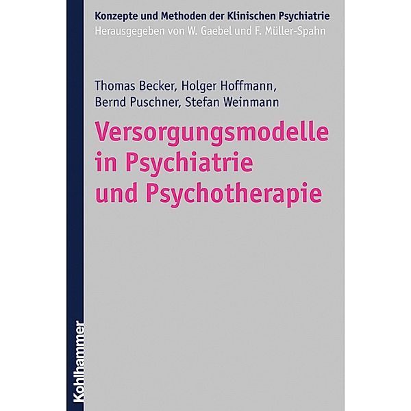 Versorgungsmodelle in Psychiatrie und Psychotherapie, Thomas Becker, Holger Hoffmann, Bernd Puschner, Stefan Weinmann