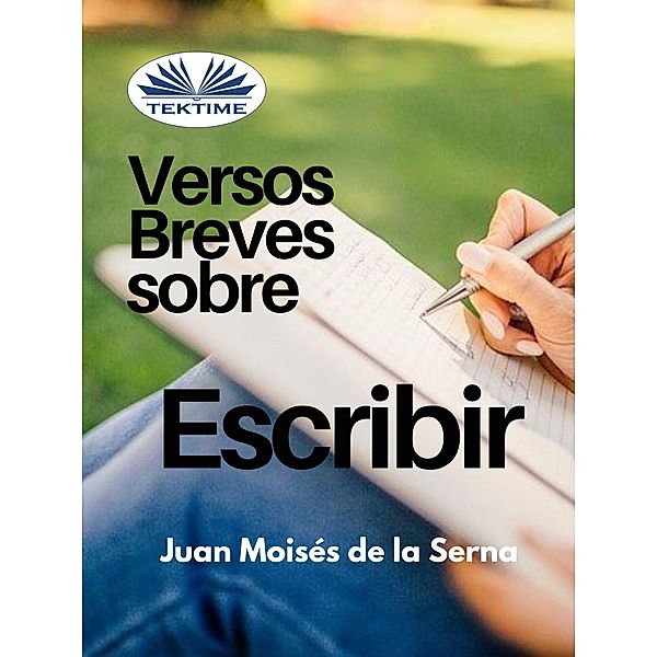 Versos Breves Sobre El Escribir, Juan Moisés de La Serna