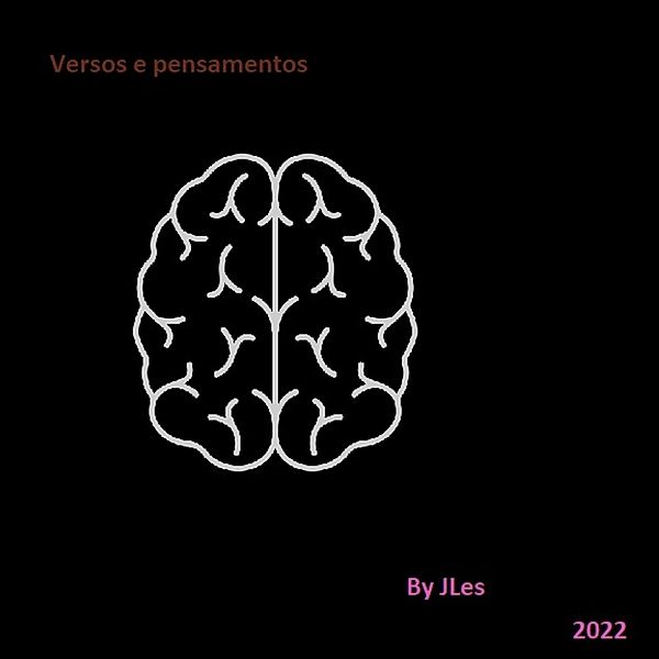 Versos e pensamentos by JLes 2022 / Versos e pensamentos, Jorge Luiz E de Souza