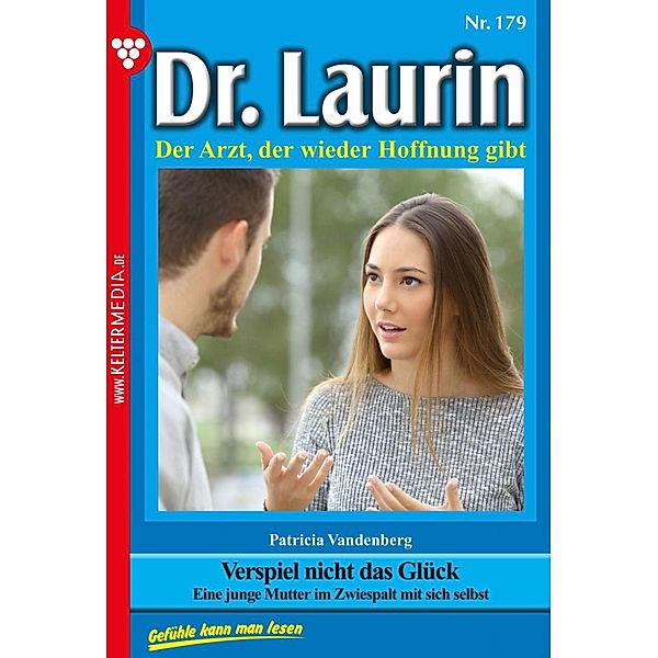 Verspiel nicht das Glück / Dr. Laurin Bd.179, Patricia Vandenberg