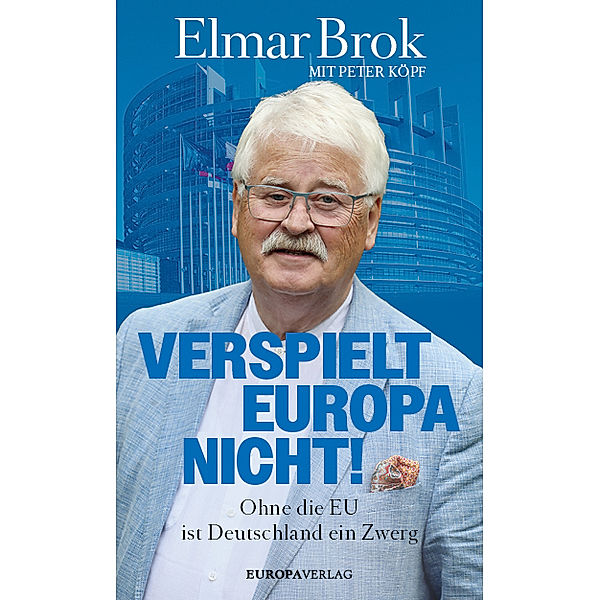 Verspielt Europa nicht!, Elmar Brok, Peter Köpf